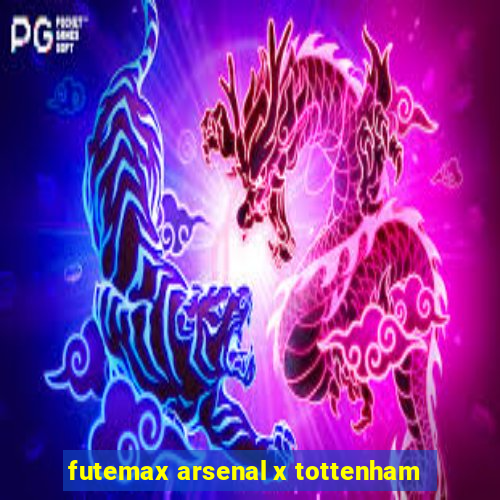 futemax arsenal x tottenham